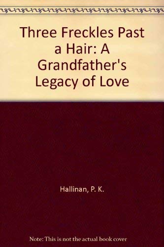 Three Freckles Past a Hair: A Grandfather's Legacy of Love (9781566741057) by Hallinan, P. K.