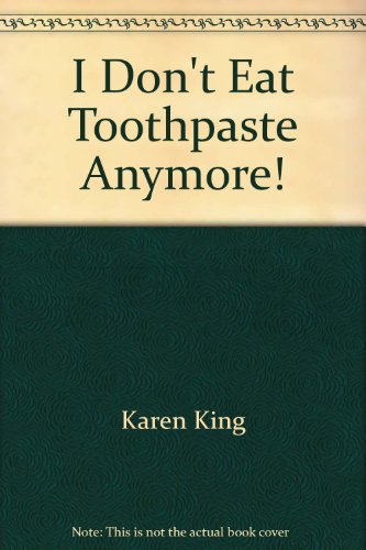 Beispielbild fr I Don't Eat Toothpaste Anymore! zum Verkauf von Better World Books