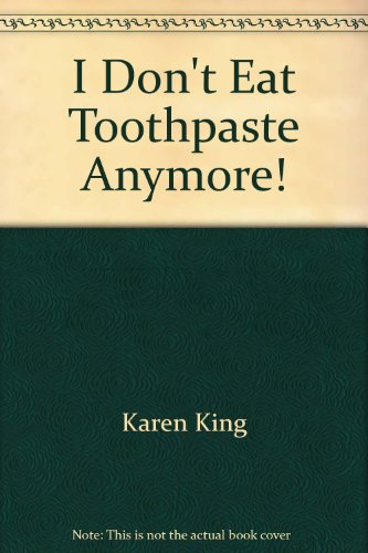 Imagen de archivo de I Don't Eat Toothpaste Anymore! a la venta por Better World Books