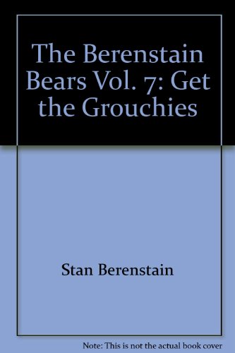 Stock image for The Berenstain Bears Vol. 7: Get the Grouchies for sale by ThriftBooks-Dallas