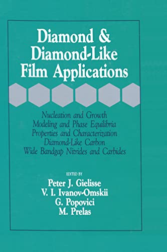Stock image for Diamond and Diamond-Like Film Applications: Nucleation and Growth Modeling and Phase Equilibria Properties and Charac Terization, Diamond-Like Carbon, Wide Bandgap, Nitrides and Carbides for sale by Revaluation Books