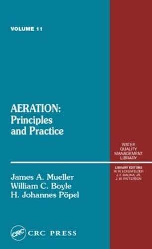 Aeration: Principles and Practice, Volume 11 (Water Quality Management Library) (9781566769488) by Mueller, James; Boyle, William C.; Johannes Popel, Ing. H.