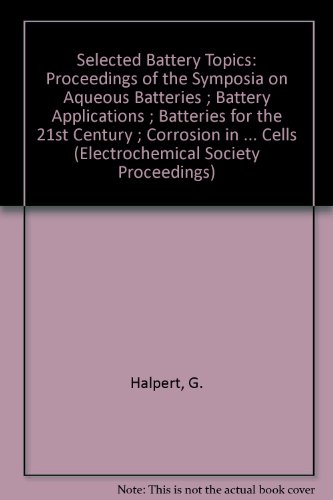 Imagen de archivo de Selected Battery Topics: Proceedings of the Symposia on Aqueous Batteries; Battery Applications; Batteries for the 21st Century; Corrosion in B a la venta por ThriftBooks-Atlanta