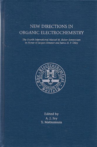 Stock image for New Directions in Organic Electrochemistry: Proceedings of the Fourth International Manuel M. Baizer Symposium in Honor of Jacques Simonet and James H.P. Utley (Electrochemical Society Proceedings) for sale by Thylacine Books