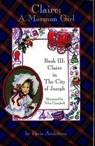 Beispielbild fr Claire in the City of Joseph (Claire: A Mormon Girl, Book 3) zum Verkauf von Ergodebooks