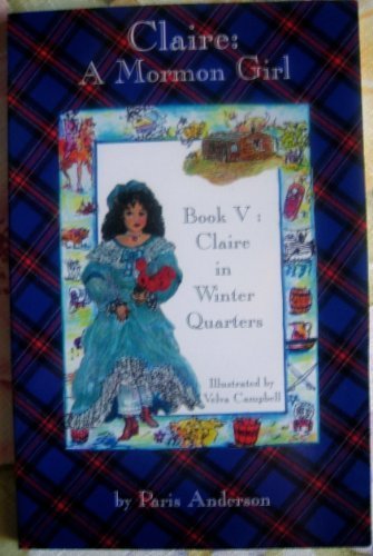 Stock image for Claire : A Mormon Girl (Book V : Claire in Winter Quarters) (Claire : A Mormon Girl, vol 5) by Paris anderson (1995-05-04) for sale by ThriftBooks-Dallas