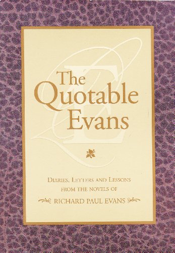 Beispielbild fr The Quotable Evans : Diaries, Letter and Lessons From The Novels of Richard Paul Evans zum Verkauf von Wonder Book