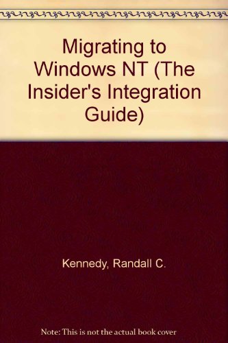 Migrating to Windows Nt (The Insider's Integration Guide) (9781566861038) by Kennedy, Randall