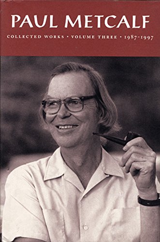 Beispielbild fr Paul Metcalf: Collected Works, Volume III, 1987-1997 zum Verkauf von Books From California