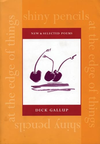 Shiny Pencils at the Edge of Things: New and Selected Poems (9781566891066) by Gallup, Dick