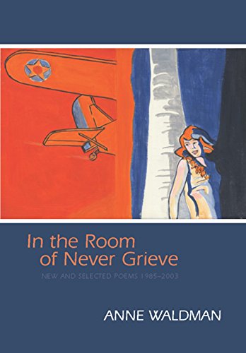 Beispielbild fr In the Room of Never Grieve : New and Selected Poems, 1985-2003 zum Verkauf von Better World Books
