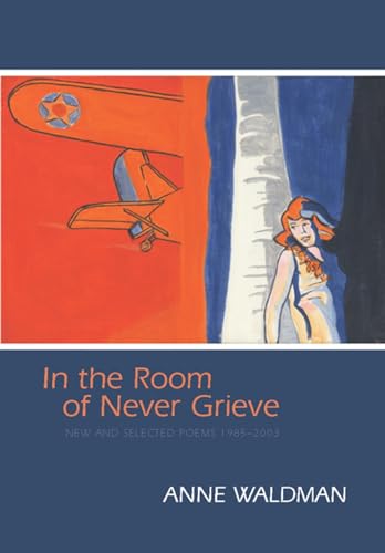 Stock image for In the Room of Never Grieve : New and Selected Poems, 1985-2003 for sale by Better World Books