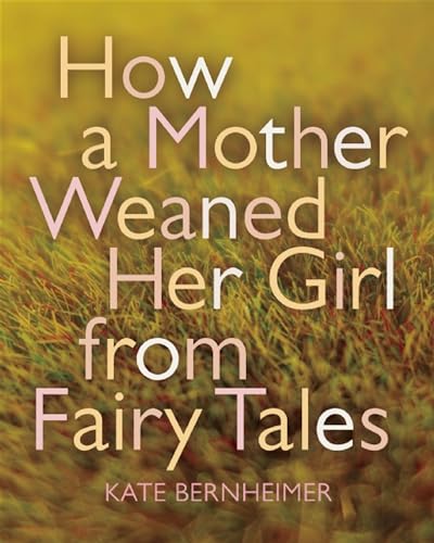 Imagen de archivo de How a Mother Weaned Her Girl from Fairy Tales : And Other Stories a la venta por Better World Books