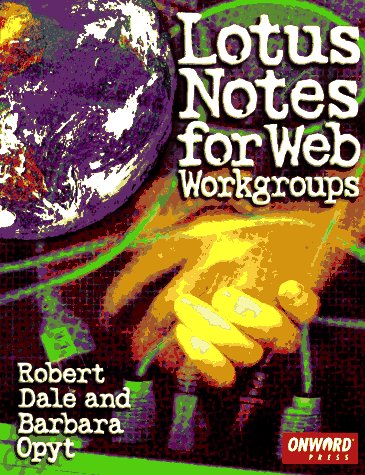 Imagen de archivo de Lotus Notes for Web Workgroups: Robert Dale and Barbara Opyt a la venta por Revaluation Books