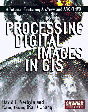 Stock image for Processing Digital Images in GIS : A Tutorial Featuring ArcView and ARC/INFO for sale by Better World Books