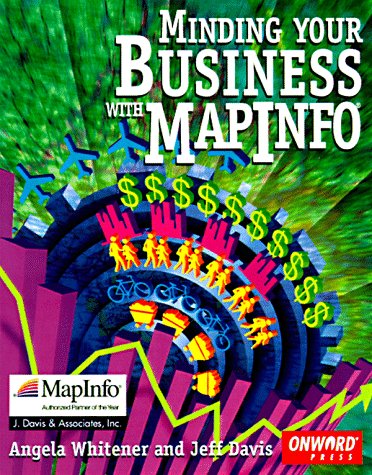 Imagen de archivo de Minding Your Business with Mapinfo. Txt a la venta por Ergodebooks