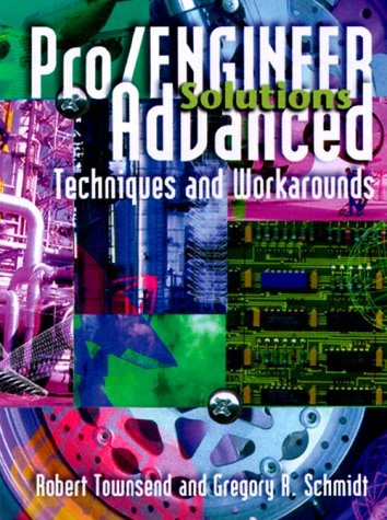 Pro/engineer Solutions Advanced Techniques & Workarounds. (9781566901635) by Townsend, Robert