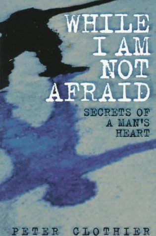 Stock image for While I Am Not Afraid: Secrets of a Man's Heart for sale by Bookmans