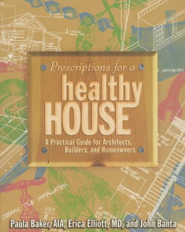 Imagen de archivo de Prescriptions for a Healthy House : A Practical Guide for Architects, Builders and Homeowners a la venta por Better World Books