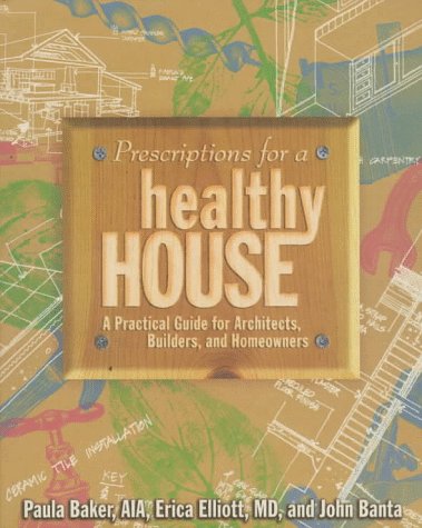 Stock image for Prescriptions for a Healthy House: A Practical Guide for Architects, Builders and Homeowners for sale by Zoom Books Company