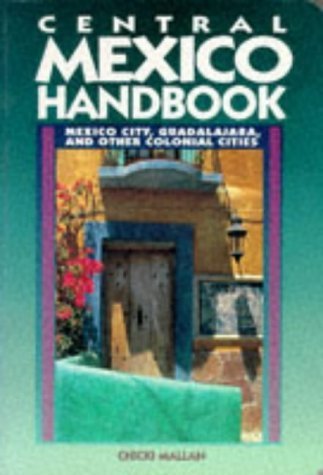 Beispielbild fr Central Mexico Handbook : Mexico City, Guadalajaara and Other Colonial Cities zum Verkauf von Better World Books