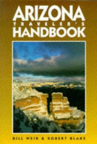 Arizona Traveler's Handbook (6th ed) (9781566910712) by Bill Weir; Robert Blake