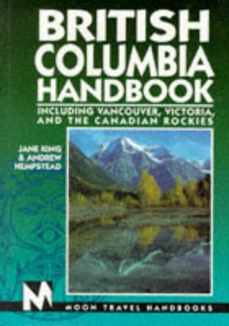 Stock image for British Columbia Handbook: Including Vancouver, Victoria, and the Canadian Rockies (Moon Handbooks) for sale by Wonder Book