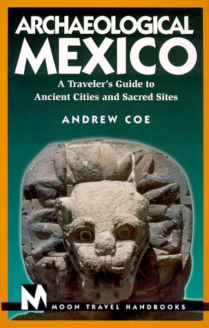 Beispielbild fr Moon Handbooks Archaeological Mexico: A Traveller's Guide to Ancient Cities and Sacred Sites (Archaeological Mexico, 1st ed) zum Verkauf von medimops