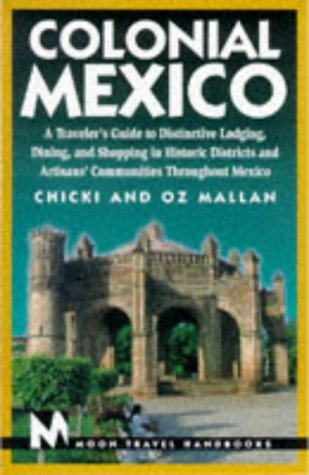 Beispielbild fr Colonial Mexico. Moon Travel Handbooks: A Traveller's Guide to Haciendas, Plazas, Cathedrals and Artisans' Communities (Colonial Mexico, 1st ed) zum Verkauf von medimops