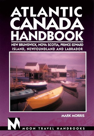 Beispielbild fr Atlantic Canada Handbook: New Brunswick, Nova Scotia, Prince Edward Island, Newfoundland, and Labrador (Moon Atlantic Canada) zum Verkauf von Wonder Book