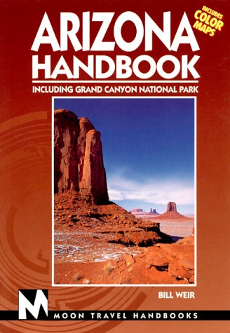 Moon Handbooks Arizona: Including Grand Canyon National Park (Arizona Handbook, 7th ed) (9781566911436) by Bill Weir