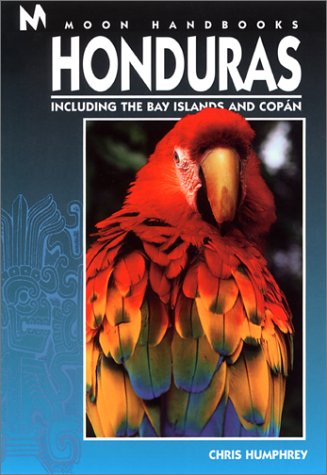 Moon Handbooks Honduras: Including the Bay Islands and Copan (Honduras Handbook, 2nd Ed) (9781566912105) by Chris Humphrey