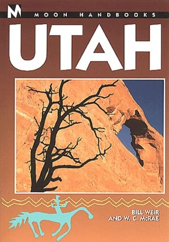 Moon Handbooks Utah (Utah Handbook, 6th Ed) (9781566912747) by Bill Weir; W.C. McRae