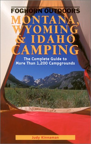 Stock image for Foghorn Outdoors Montana, Wyoming, and Idaho Camping: The Complete Guide to More Than 1,200 Campgrounds for sale by Books of the Smoky Mountains