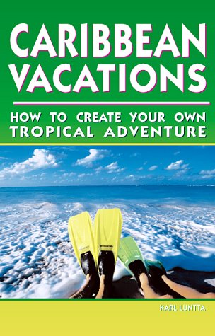 Stock image for Caribbean Vacations 2 Ed: How to Create Your Own Tropical Adventure for sale by Ergodebooks