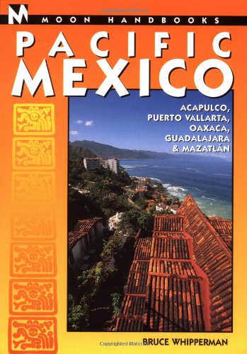 Stock image for Moon Handbooks Pacific Mexico: Including Acapulco, Puerto Vallarta, Oaxaca, Guadalajara & Mazatlan (Moon Handbooks : Pacific Mexico, 5th ed) for sale by Half Price Books Inc.