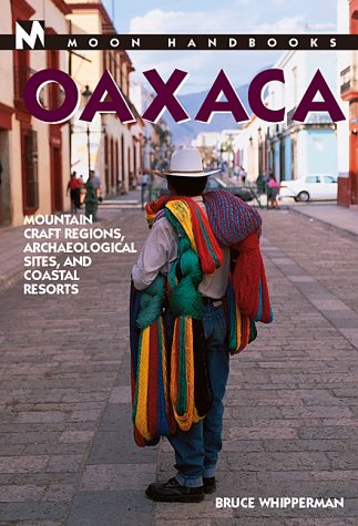 Beispielbild fr Moon Handbooks Oaxaca: Mountain Craft Regions, Archaeological Sites, and Coastal Resorts (Moon Oaxaca) zum Verkauf von Wonder Book