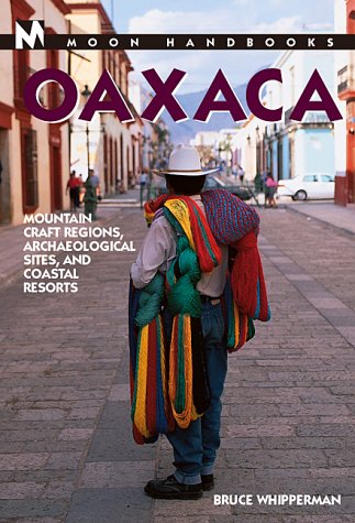 Imagen de archivo de Moon Handbooks Oaxaca: Mountain Craft Regions, Archaeological Sites, and Coastal Resorts (Moon Oaxaca) a la venta por Wonder Book