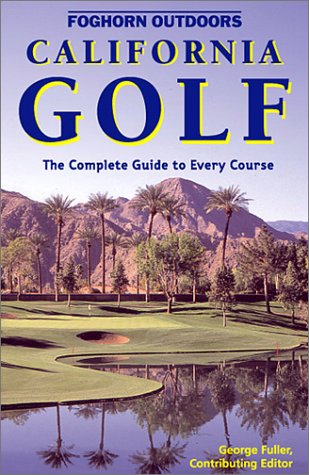 Imagen de archivo de California Golf: The Complete Guide to Every Course a la venta por Hawking Books