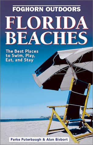 Foghorn Outdoors Florida Beaches: The Best Places to Swim, Play, Eat, and Stay (9781566913478) by Puterbaugh, Parke; Bisbort, Alan