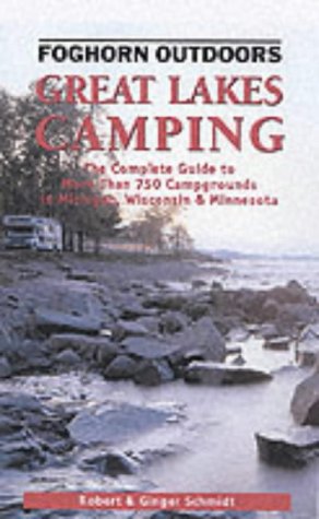 Stock image for Foghorn Outdoors Great Lakes Camping: The Complete Guide to More Than 750 Campgrounds in Minnesota, Wisconsin, and Michigan for sale by Books of the Smoky Mountains