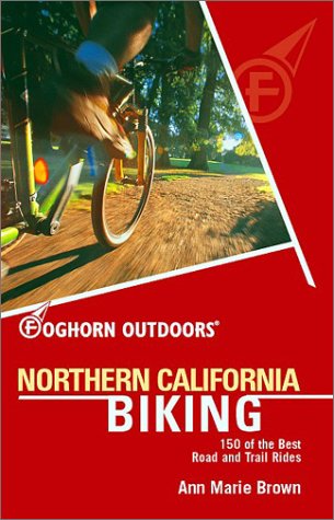 Beispielbild fr Foghorn Outdoors Northern California Biking: 150 of the Best Road and Trail Rides zum Verkauf von BooksRun