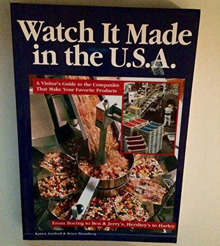 Watch It Made in the U.S.A.: A Visitor's Guide to the Companies That Make Your Favorite Products (9781566914314) by Axelrod, Karen; Brumberg, Bruce