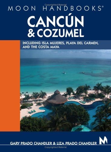 Stock image for Moon Handbooks Canc?n and Cozumel: Including Isla Mujeres, Playa del Carmen, and the Costa Maya for sale by SecondSale