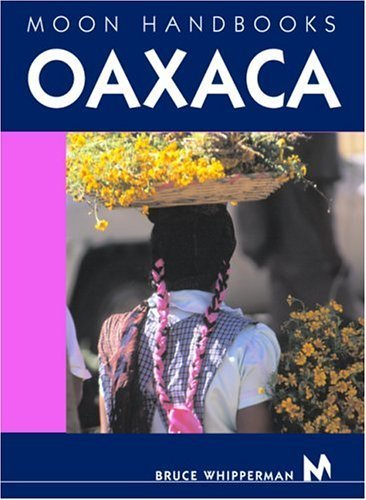 Oaxaca (Moon Handbooks) (9781566915021) by Whipperman, Bruce