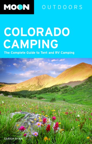 Beispielbild fr Moon Colorado Camping: The Complete Guide to Tent and RV Camping (Moon Outdoors) zum Verkauf von Books of the Smoky Mountains
