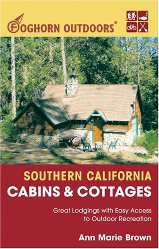 Stock image for Foghorn Outdoors: Southern California Cabins & Cottages: Great Lodgings with Easy Access to Outdoor Recreation for sale by ThriftBooks-Atlanta