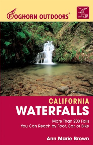 Beispielbild fr Foghorn Outdoors California Waterfalls: More Than 200 Falls You Can Reach by Foot, Car, or Bike zum Verkauf von Books From California