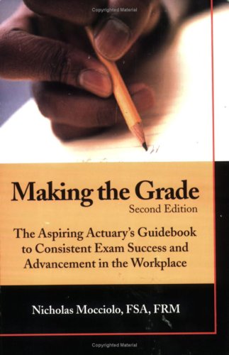 Stock image for Making the Grade: The Aspiring Actuary's Guidebook to Consistent Exam Success and Advancement in the Workplace for sale by Wonder Book