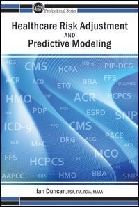 9781566987691: Healthcare Risk Adjustment and Predictive Modeling by FSA, FIA, FCIA, MAAA Ian Duncan (2011) Paperback